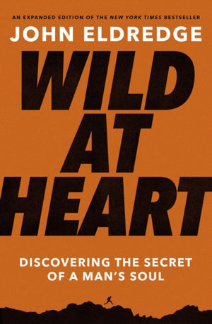 Wild at Heart Expanded Edition, Discovering the Secret of a Man's Soul