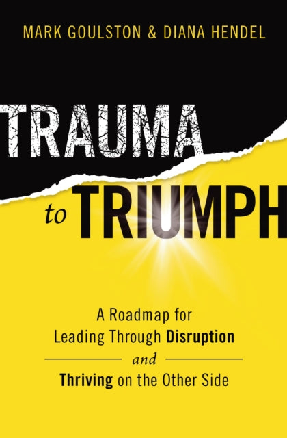 Book cover of: Trauma to Triumph. By: Mark Goulston