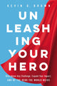 Book cover of: Unleashing Your Hero. By: Kevin D. Brown