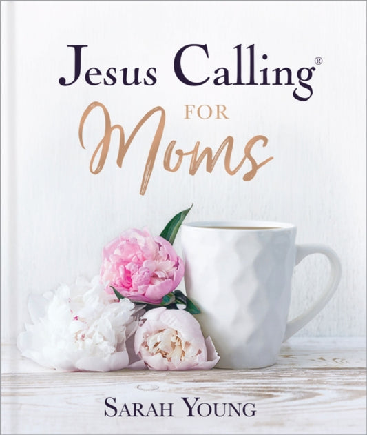Book cover of: Jesus Calling for Moms, Padded Hardcover, with Full Scriptures. By: Sarah Young