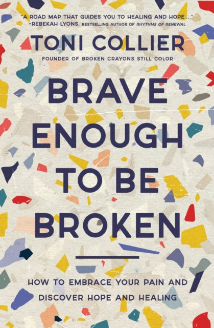 Book cover of: Brave Enough to Be Broken. By: Toni Collier
