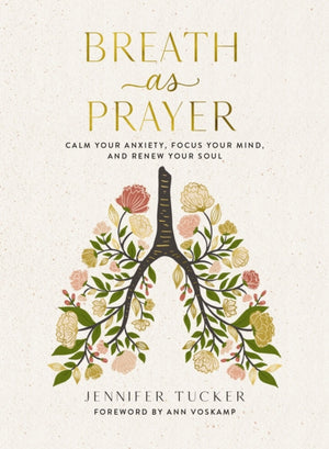 Breath as Prayer, Calm Your Anxiety, Focus Your Mind, and Renew Your Soul