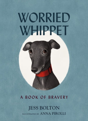 Worried Whippet, A Book of Bravery - For Kids (and Adults) Struggling with Anxiety