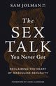 Book cover of: Sex Talk You Never Got. By: Sam Jolman