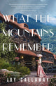 Book cover of: What the Mountains Remember. By: Joy Callaway