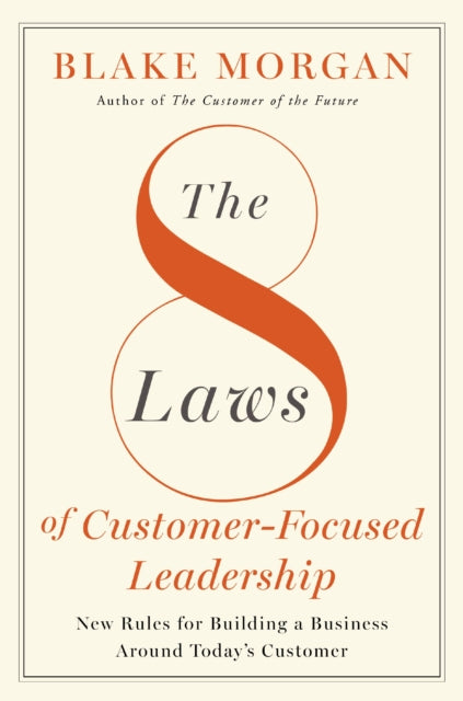Book cover of: 8 Laws of Customer-Focused Leadership. By: Blake Morgan
