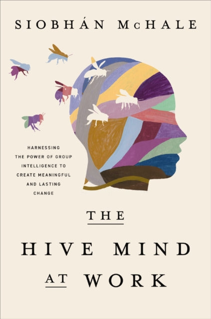 Book cover of: Hive Mind at Work. By: Siobhan McHale