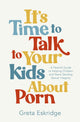Book cover of: It's Time to Talk to Your Kids About Porn