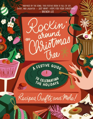 Rockin' Around the Christmas Tree, A Festive Guide to Celebrating the Holidays (Recipes, Crafts, and More!)