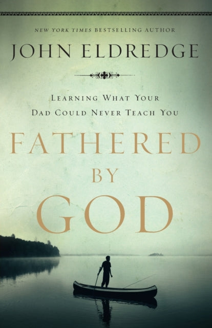 Book cover of: Fathered by God. By: John Eldredge