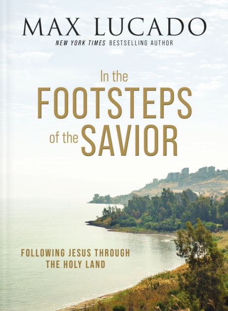 Book cover of: In the Footsteps of the Savior. By: Max Lucado