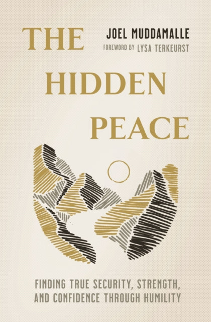 Hidden Peace, Finding True Security, Strength, and Confidence Through Humility 9781400335329 Joel Muddamalle
