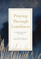 Book cover of: Praying Through Loneliness. By: Kristen O'Neill Strong
