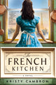 French Kitchen, A Novel 9781400345267 Kristy Cambron