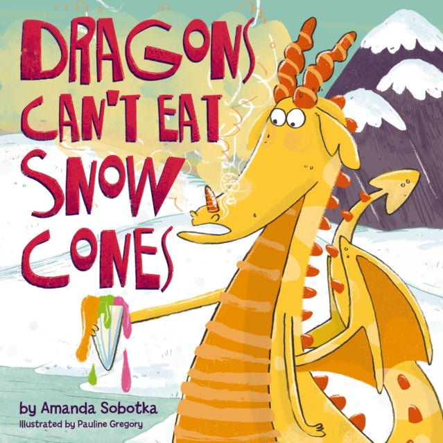 Book cover of: Dragons Can't Eat Snow Cones. By: SOBOTKA  AMANDA