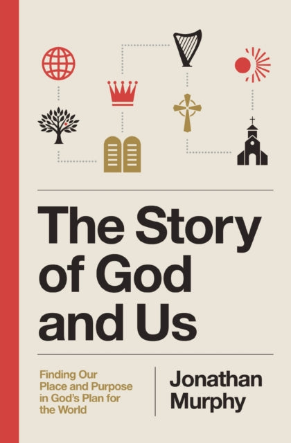Story of God and Us, Finding Our Place and Purpose in God's Plan for the World