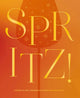 Spritz!, Cheers to 100+ Refreshing, Sparkling Cocktails 9781400351152 Zondervan