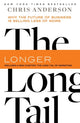 The Long Tail : Why the Future of Business Is Selling Less of More