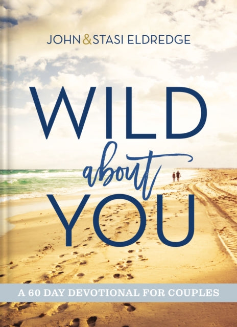 Book cover of: Wild About You. By: John Eldredge
