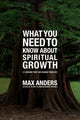 Book cover of: What You Need to Know About Spiritual Growth. By: Max E. Anders