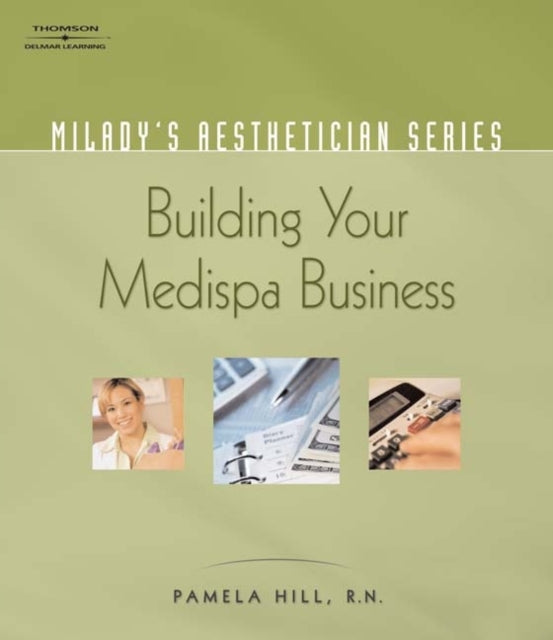 Book cover of: Milady's Aesthetician Series: Building Your MediSpa Business. By: Hill, Pamela RN.