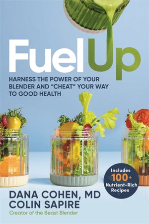 Fuel Up, Harness the Power of Your Blender and "Cheat" Your Way to Good Health