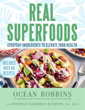 Real Superfoods, Everyday Ingredients to Elevate Your Health