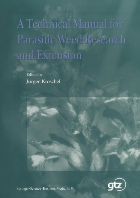 Book cover of: Technical Manual for Parasitic Weed Research and Extension. By: J. Kroschel