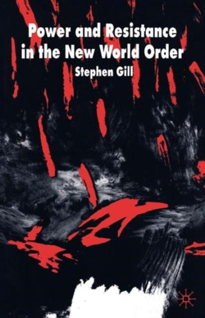 Book cover of: Power and Resistance in the New World Order. By: Stephen Gill