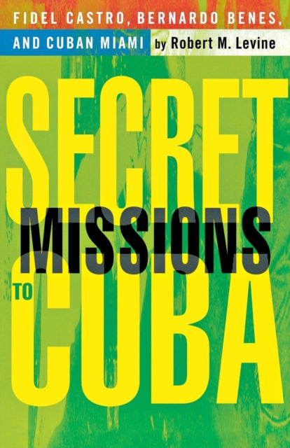 Book cover of: Secret Missions to Cuba. By: Robert M. Levine