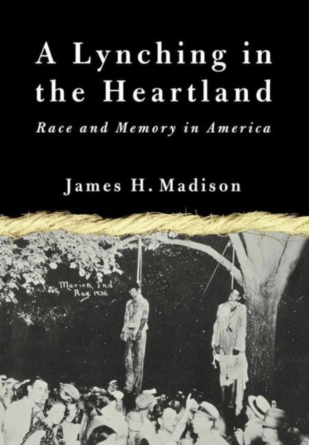 Book cover of: Lynching in the Heartland. By: James H. Madison