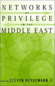 Book cover of: Networks of Privilege in the Middle East: The Politics of Economic Reform Revisited. By: Steven Heydemann