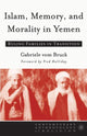 Book cover of: Islam, Memory, and Morality in Yemen. By: Gabriele vom Bruck