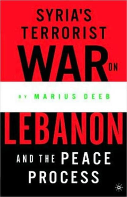 Book cover of: Syria’s Terrorist War on Lebanon and the Peace Process. By: Marius Deeb