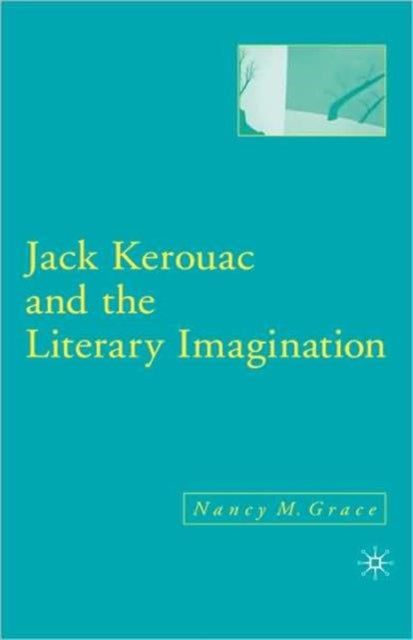Book cover of: Jack Kerouac and the Literary Imagination. By: Nancy M. Grace, Scott Paul Gordon