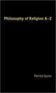 Book cover of: Philosophy of Religion A-Z. By: Patrick Quinn