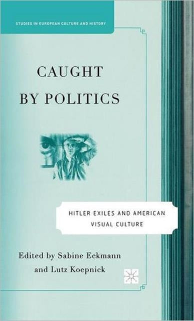 Book cover of: Caught By Politics. By: Lutz Koepnick