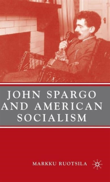Book cover of: John Spargo and American Socialism. By: Markku Ruotsila