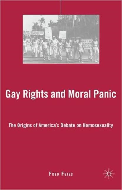 Book cover of: Gay Rights and Moral Panic. By: Fred Fejes
