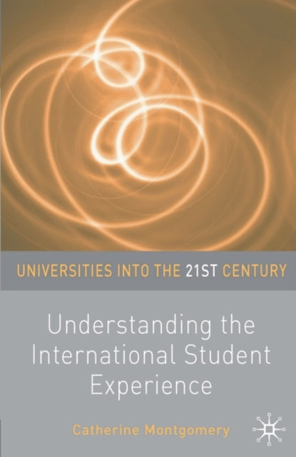 Book cover of: Understanding the International Student Experience. By: Catherine Montgomery