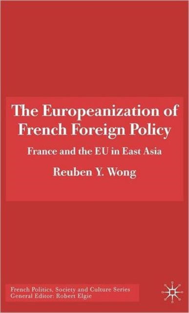 Book cover of: Europeanization of French Foreign Policy. By: Reuben Y. Wong