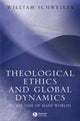Book cover of: Theological Ethics and Global Dynamics. By: William Schweiker