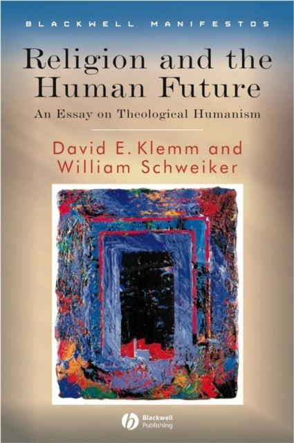 Book cover of: Religion and the Human Future. By: William Schweiker, David E. Klemm