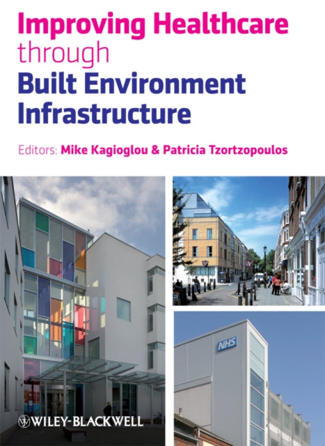 Book cover of: Improving Healthcare through Built Environment Infrastructure. By: Mike Kagioglou