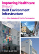 Book cover of: Improving Healthcare through Built Environment Infrastructure. By: Mike Kagioglou