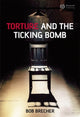 Book cover of: Torture and the Ticking Bomb. By: Bob Brecher, Robert Brecher