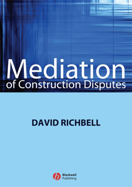 Book cover of: Mediation of Construction Disputes. By: David Richbell
