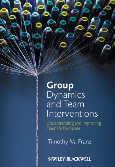 Book cover of: Group Dynamics and Team Interventions. By: Timothy M. Franz