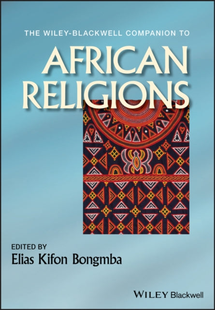 Book cover of: Wiley-Blackwell Companion to African Religions. By: Elias Kifon Bongmba