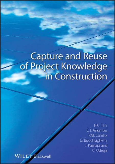Book cover of: Capture and Reuse of Project Knowledge in Construction. By: Hai Chen Tan